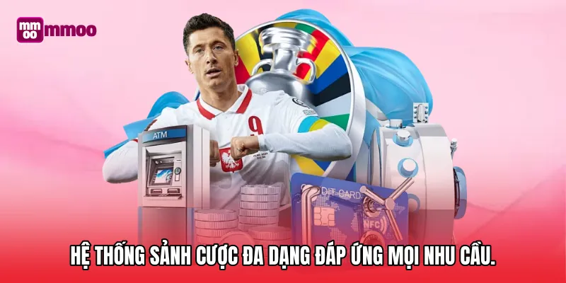 Hệ thống sảnh cược đa dạng đáp ứng mọi nhu cầu