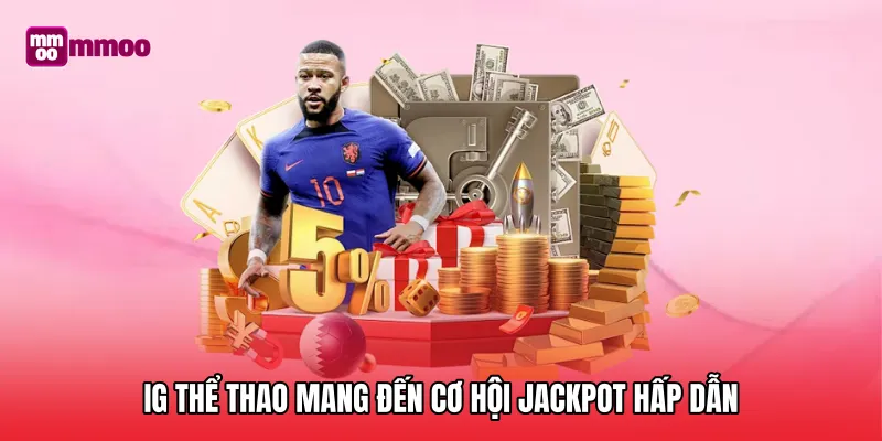 IG thể thao mang đến cơ hội jackpot hấp dẫn và tương tác realtime