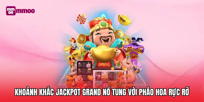Khoảnh khắc jackpot Grand nổ tung với pháo hoa rực rỡ