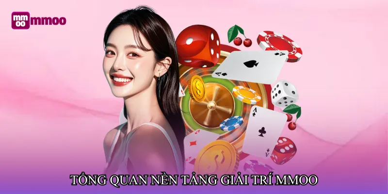 Tổng quan nền tảng giải trí MMOO